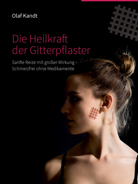 Die Heilkraft der Gitterpflaster. Sanfte Reize mit großer Wirkung - Schmerzfrei ohne Medikamente