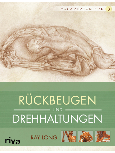Rückbeugen und Drehhaltungen (Yoga Anatomie 3D Bd.3)