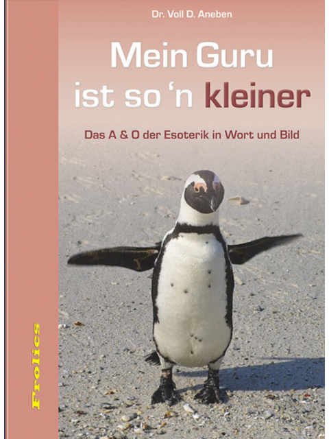 Mein Guru ist so n kleiner Das A & O der Esoterik in Wort und Bild