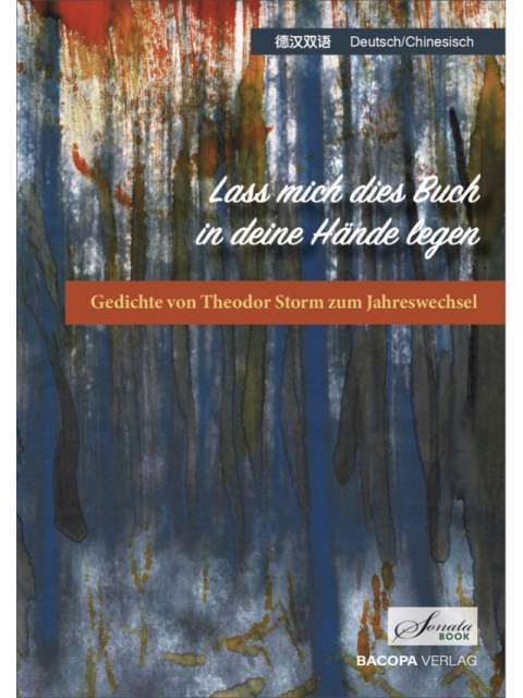 Lass mich dies Buch in deine Hände legen. Gedichte von Theodor Storm zum Jahreswechsel. Chinesisch - Deutsch
