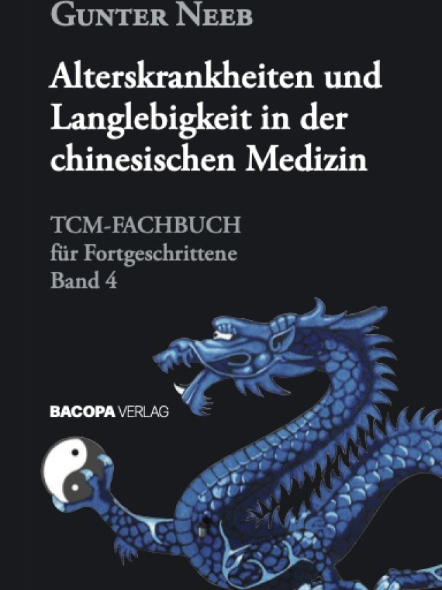 Alterskrankheiten und Langlebigkeit in der chinesischen Medizin TCM-Fachbuch für Fortgeschrittene, Band 4