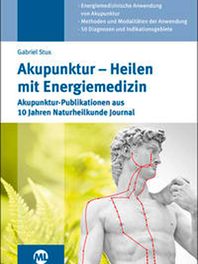 Akupunktur - Heilen mit Energiemedizin. Akupunktur-Publikationen aus 10 Jahren Naturheilkunde Journal