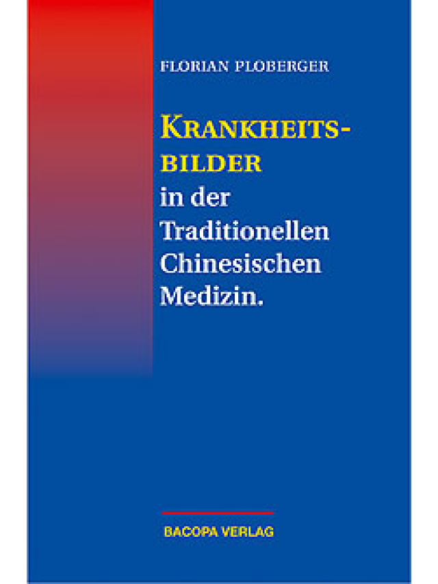 Krankheitsbilder in der Traditionellen Chinesischen Medizin. Ursachen, Symptome und Therapiemöglichkeiten