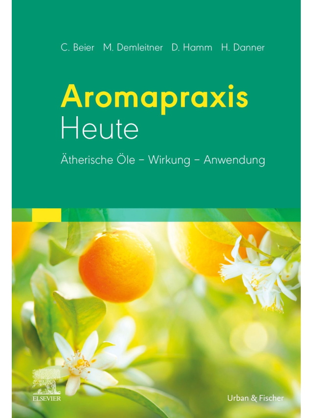 Arompraxis Heute. Ätherische Öle-Wirkung-Anwendung
