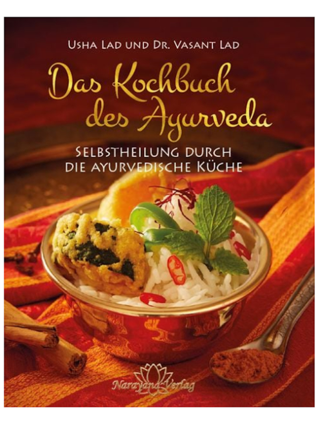 Das Kochbuch des Ayurveda. Selbstheilung durch die ayurvedische Küche
