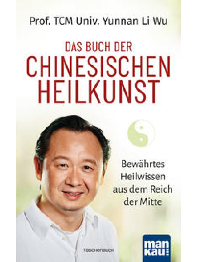 Das Buch der Chinesischen Heilkunst. Bewährtes Heilwissen aus dem Reich der Mitte
