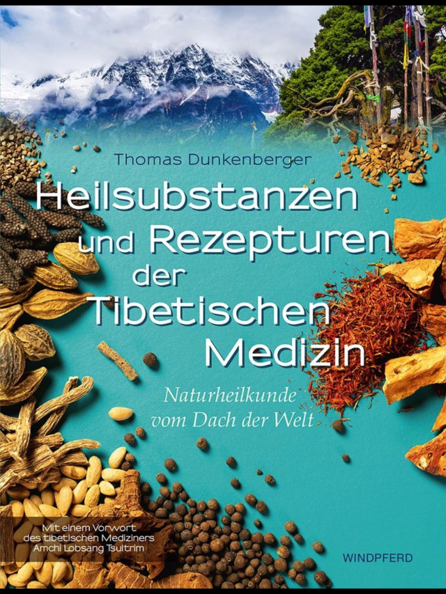 Heilsubstanzen und Rezepturen der Tibetischen Medizin. Naturheilkunde vom Dach der Welt